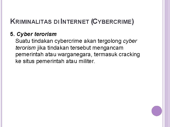 KRIMINALITAS DI INTERNET (CYBERCRIME) 5. Cyber terorism Suatu tindakan cybercrime akan tergolong cyber terorism