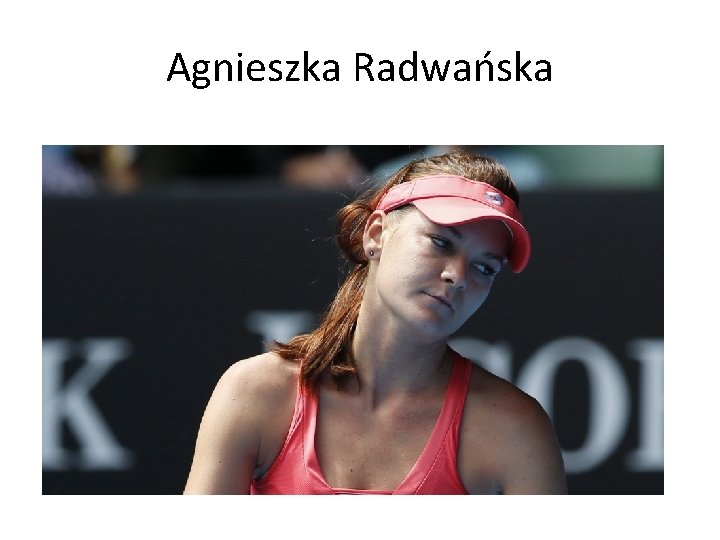 Agnieszka Radwańska 