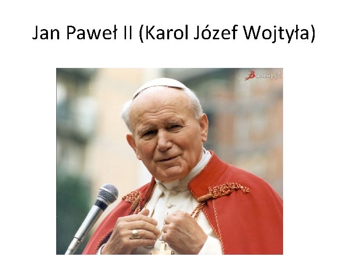 Jan Paweł II (Karol Józef Wojtyła) 