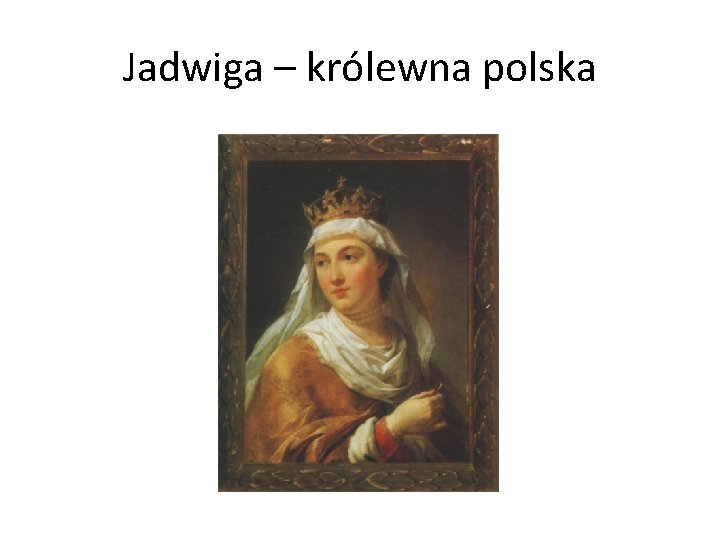 Jadwiga – królewna polska 