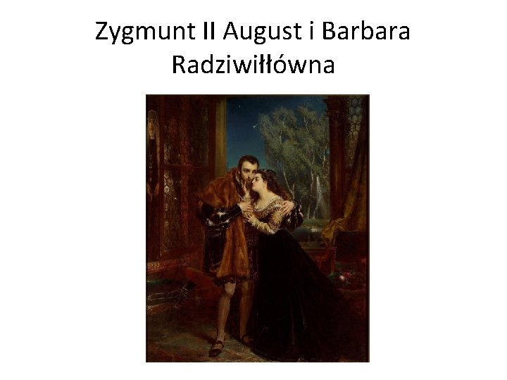 Zygmunt II August i Barbara Radziwiłłówna 