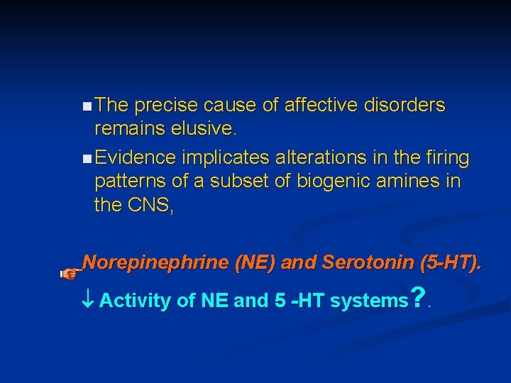 n The precise cause of affective disorders remains elusive. n Evidence implicates alterations in