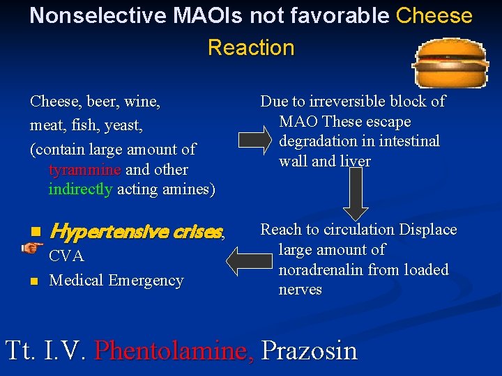 Nonselective MAOIs not favorable Cheese Reaction Cheese, beer, wine, meat, fish, yeast, (contain large