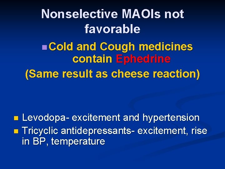 Nonselective MAOIs not favorable n Cold and Cough medicines contain Ephedrine (Same result as