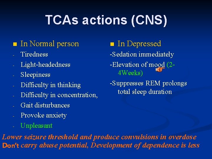 TCAs actions (CNS) n In Normal person n - Tiredness Light-headedness Sleepiness Difficulty in