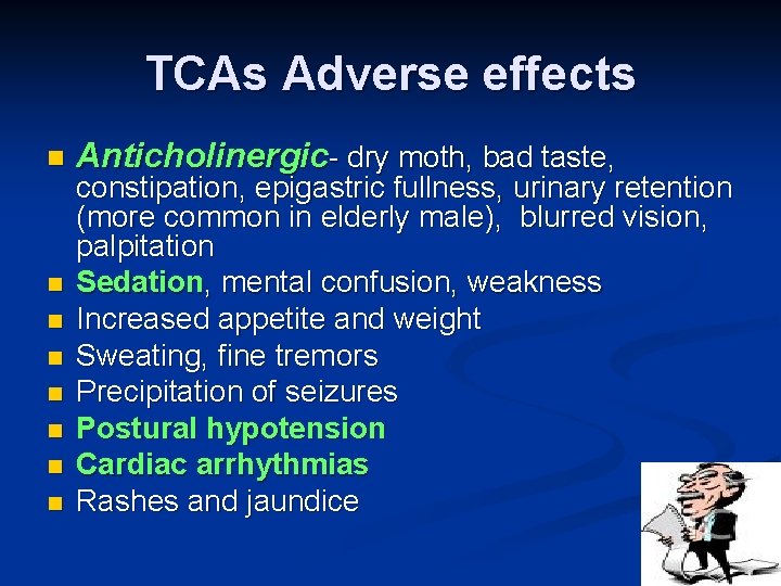 TCAs Adverse effects n n n n Anticholinergic- dry moth, bad taste, constipation, epigastric