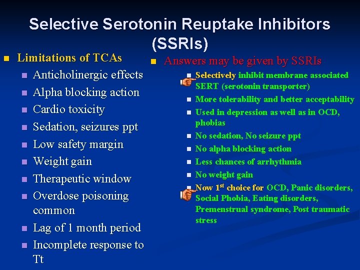 Selective Serotonin Reuptake Inhibitors (SSRIs) n Limitations of TCAs n Anticholinergic effects n Alpha