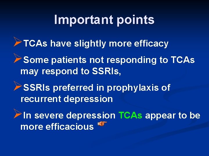 Important points ØTCAs have slightly more efficacy ØSome patients not responding to TCAs may