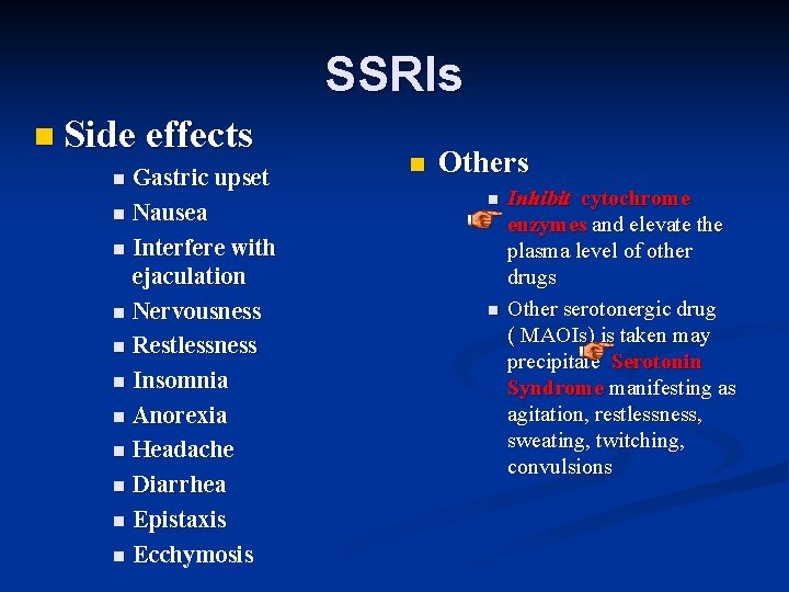 SSRIs n Side effects Gastric upset n Nausea n Interfere with ejaculation n Nervousness