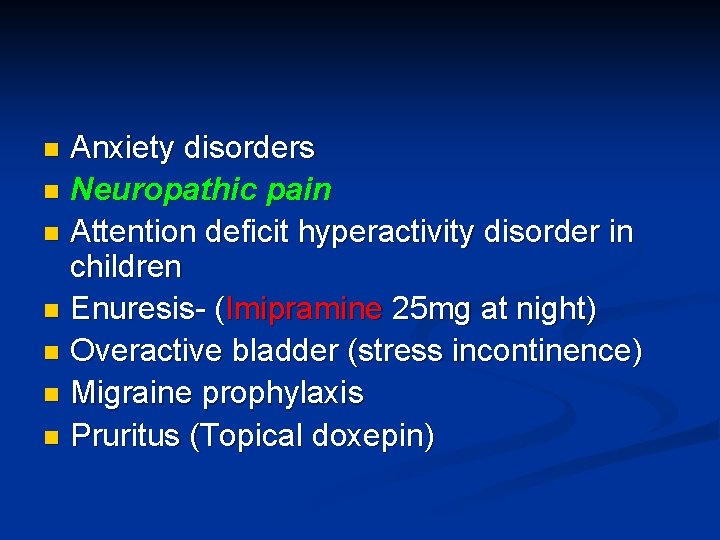 Anxiety disorders n Neuropathic pain n Attention deficit hyperactivity disorder in children n Enuresis-