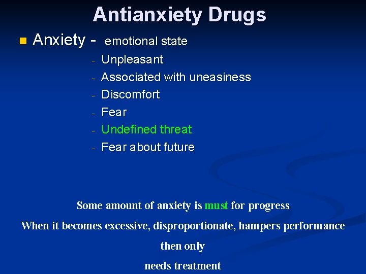 Antianxiety Drugs n Anxiety - emotional state Unpleasant Associated with uneasiness Discomfort Fear Undefined
