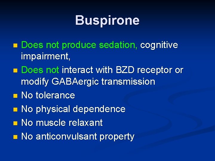 Buspirone Does not produce sedation, cognitive impairment, n Does not interact with BZD receptor