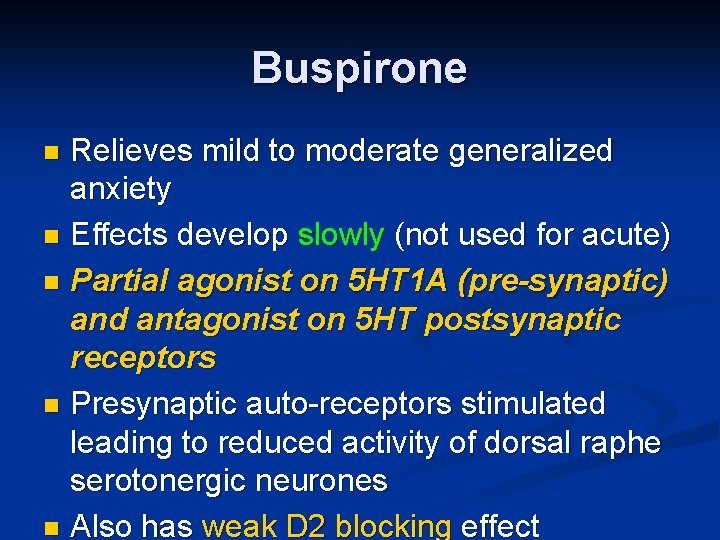 Buspirone Relieves mild to moderate generalized anxiety n Effects develop slowly (not used for