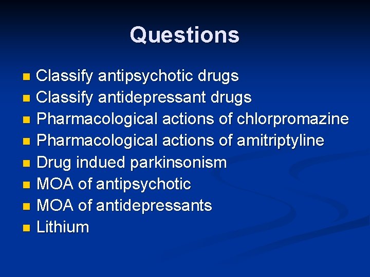 Questions Classify antipsychotic drugs n Classify antidepressant drugs n Pharmacological actions of chlorpromazine n