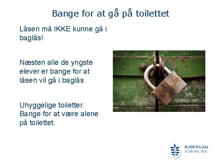 Bange for at gå på toilettet Låsen må IKKE kunne gå i baglås! Næsten