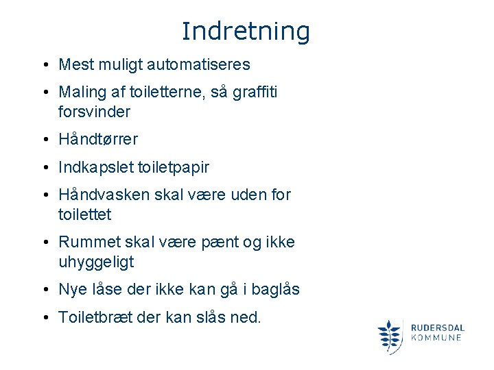 Indretning • Mest muligt automatiseres • Maling af toiletterne, så graffiti forsvinder • Håndtørrer