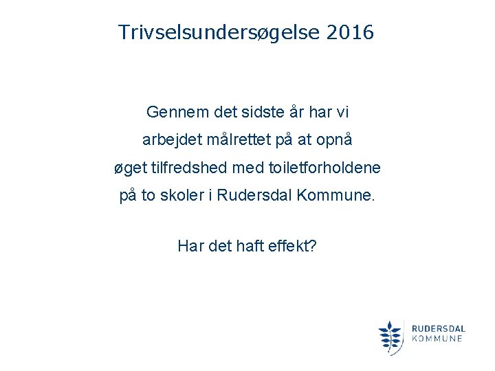 Trivselsundersøgelse 2016 Gennem det sidste år har vi arbejdet målrettet på at opnå øget