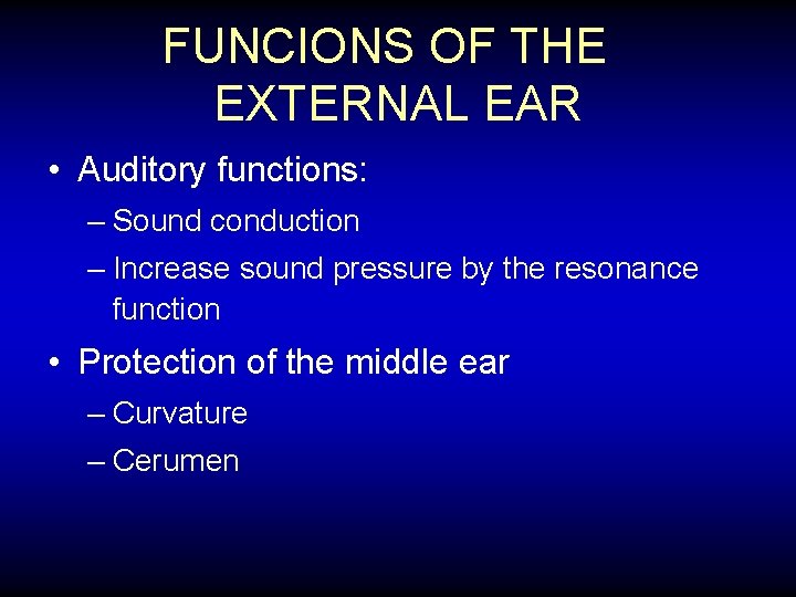FUNCIONS OF THE EXTERNAL EAR • Auditory functions: – Sound conduction – Increase sound