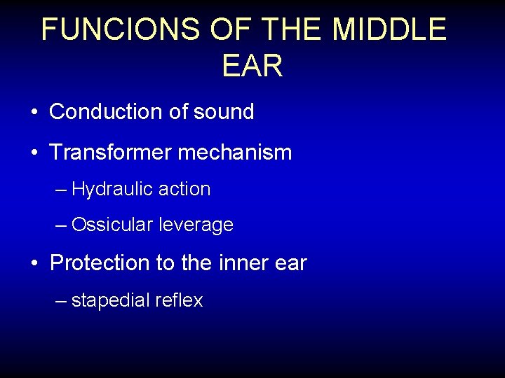 FUNCIONS OF THE MIDDLE EAR • Conduction of sound • Transformer mechanism – Hydraulic