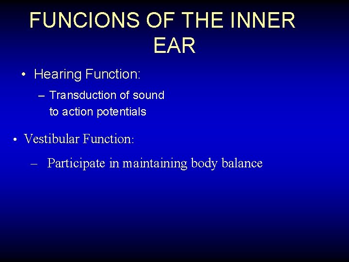 FUNCIONS OF THE INNER EAR • Hearing Function: – Transduction of sound to action