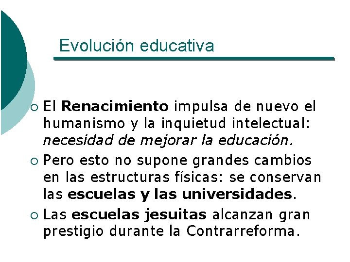 Evolución educativa El Renacimiento impulsa de nuevo el humanismo y la inquietud intelectual: necesidad