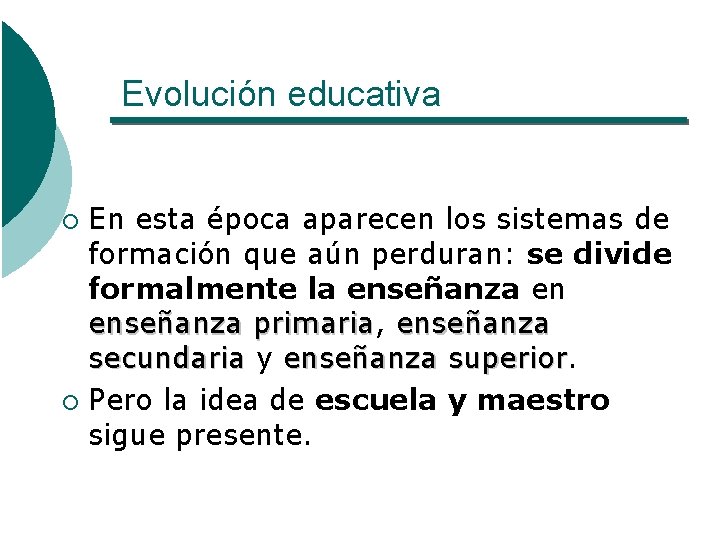 Evolución educativa En esta época aparecen los sistemas de formación que aún perduran: se