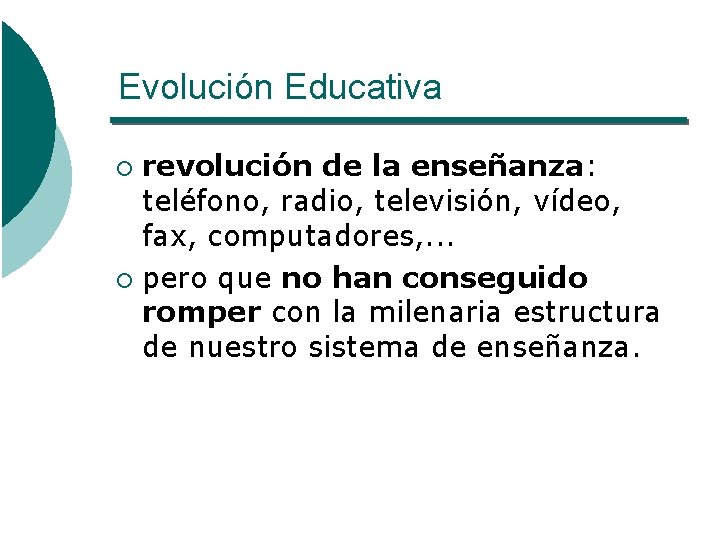 Evolución Educativa revolución de la enseñanza: teléfono, radio, televisión, vídeo, fax, computadores, . .