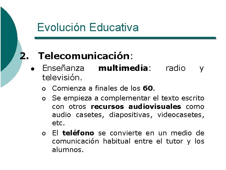 Evolución Educativa 2. Telecomunicación: l Enseñanza televisión. ¡ ¡ ¡ multimedia: radio y Comienza