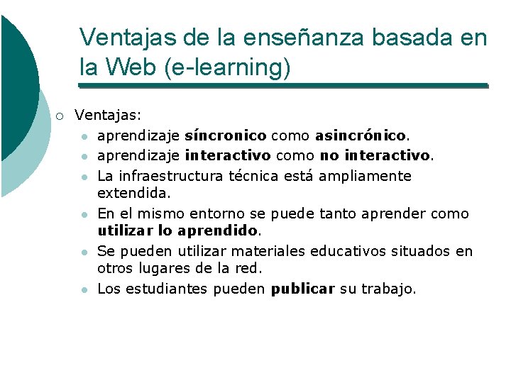 Ventajas de la enseñanza basada en la Web (e-learning) ¡ Ventajas: l aprendizaje síncronico