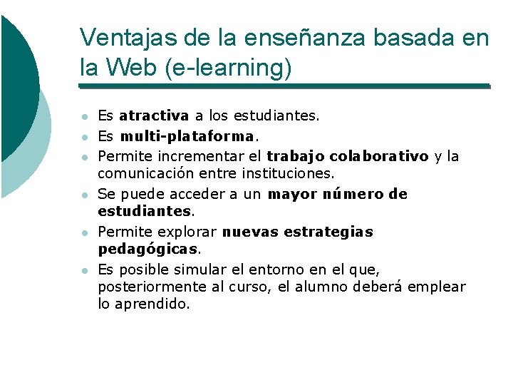 Ventajas de la enseñanza basada en la Web (e-learning) l l l Es atractiva