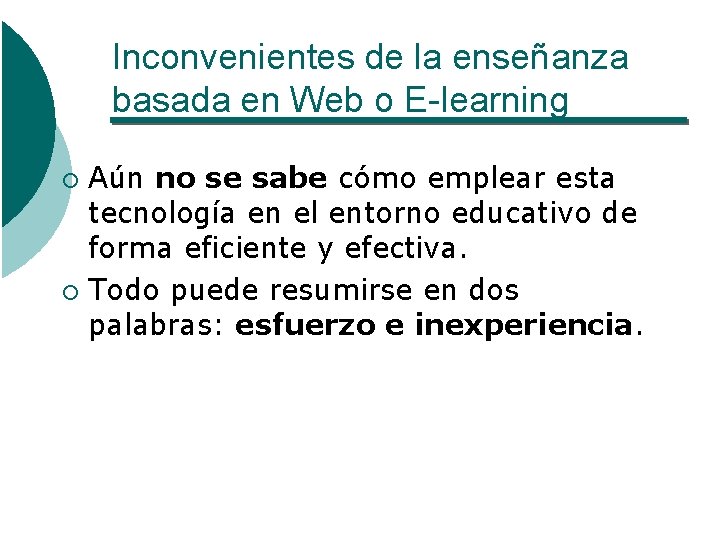 Inconvenientes de la enseñanza basada en Web o E-learning Aún no se sabe cómo