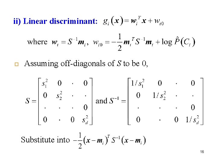 ii) Linear discriminant: Assuming off-diagonals of S to be 0, Substitute into 16 