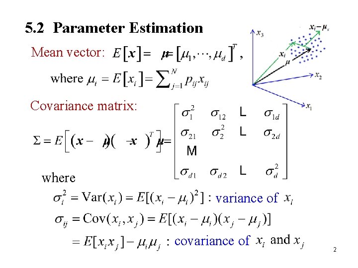 5. 2 Parameter Estimation Mean vector: Covariance matrix: where variance of covariance of 2