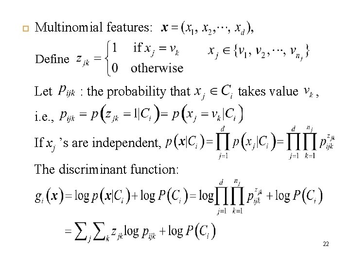  Multinomial features: Define Let : the probability that takes value , i. e.