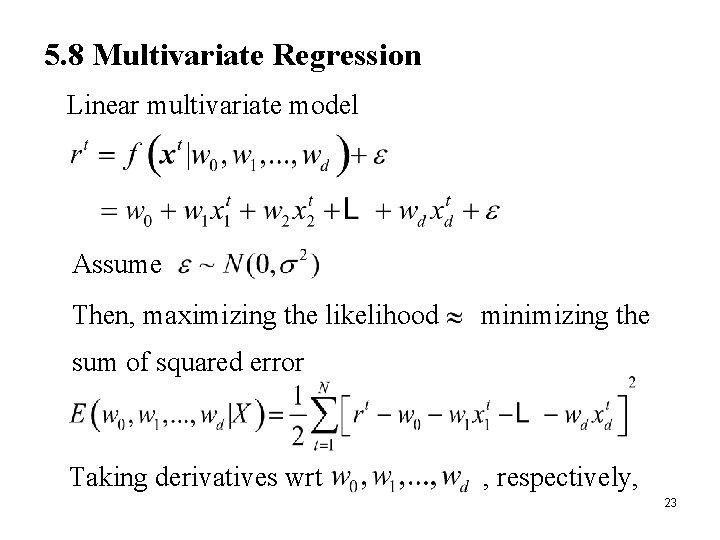 5. 8 Multivariate Regression Linear multivariate model Assume Then, maximizing the likelihood minimizing the