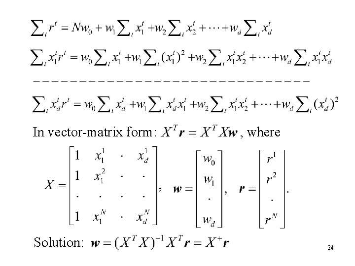 In vector-matrix form: Solution: , where 24 