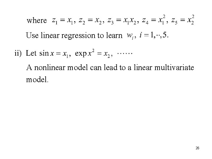 where Use linear regression to learn A nonlinear model can lead to a linear