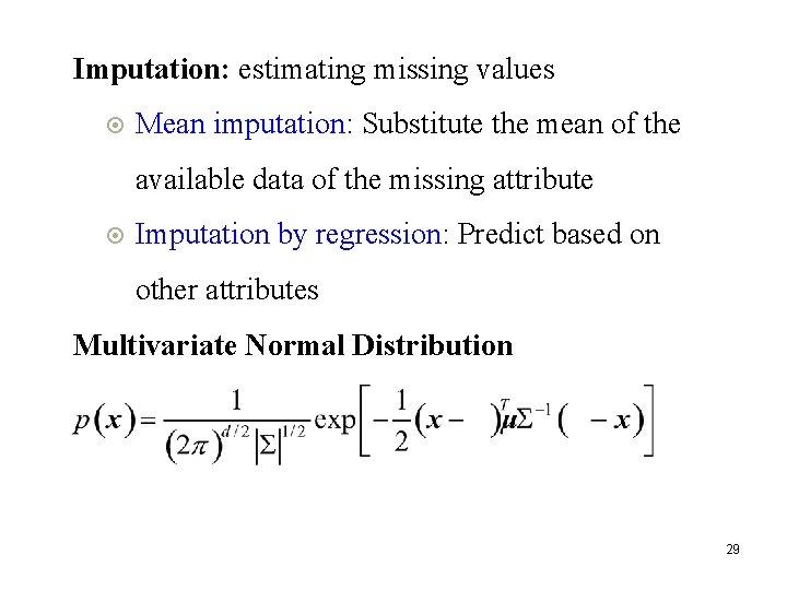 Imputation: estimating missing values Mean imputation: Substitute the mean of the available data of