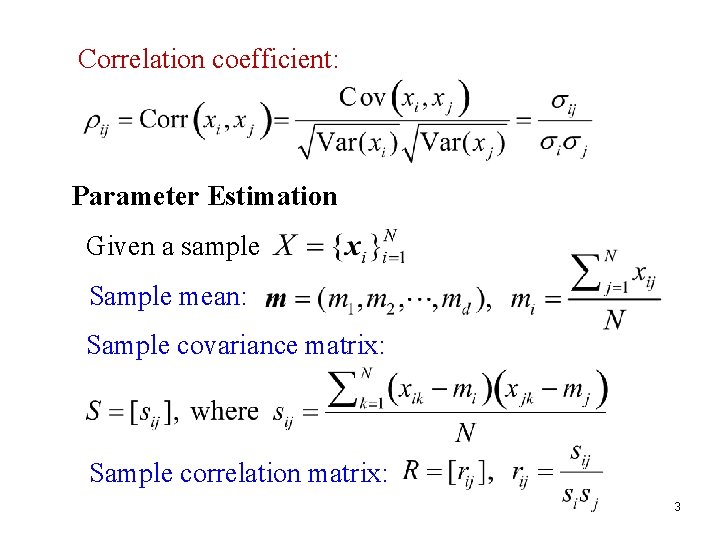 Correlation coefficient: Parameter Estimation Given a sample Sample mean: Sample covariance matrix: Sample correlation