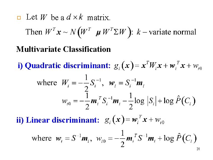  Let W be a matrix. Multivariate Classification i) Quadratic discriminant: ii) Linear discriminant: