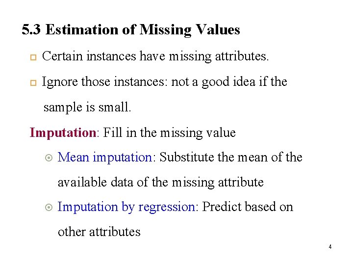 5. 3 Estimation of Missing Values Certain instances have missing attributes. Ignore those instances: