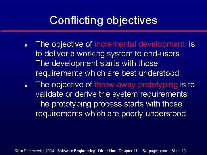 Conflicting objectives l l The objective of incremental development is to deliver a working