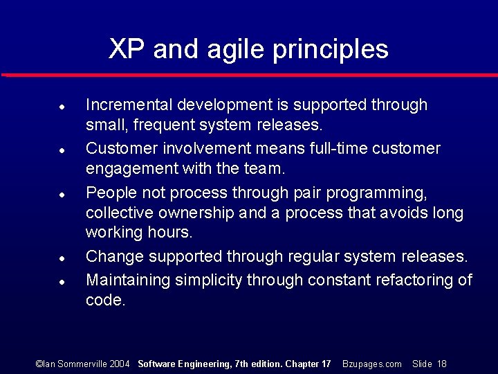 XP and agile principles l l l Incremental development is supported through small, frequent