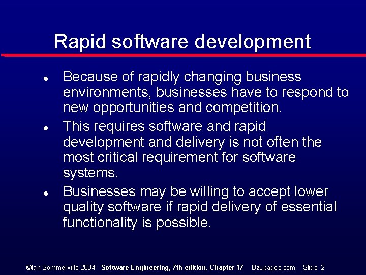 Rapid software development l l l Because of rapidly changing business environments, businesses have