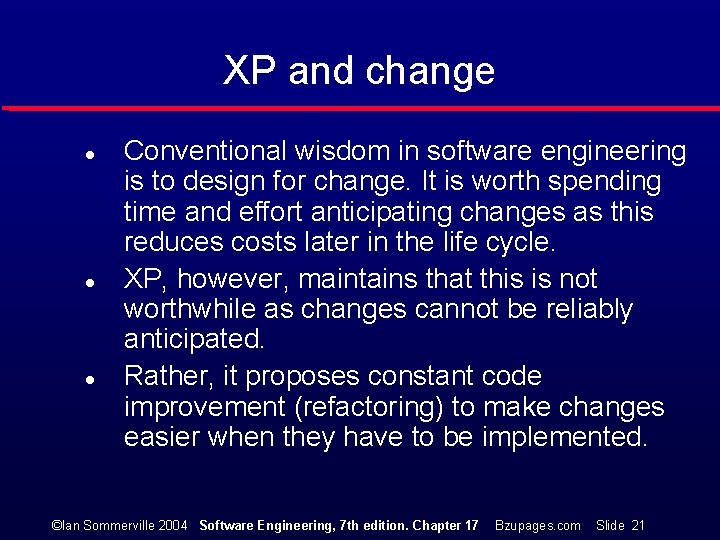 XP and change l l l Conventional wisdom in software engineering is to design