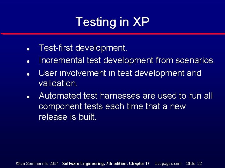 Testing in XP l l Test-first development. Incremental test development from scenarios. User involvement