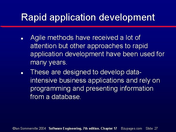 Rapid application development l l Agile methods have received a lot of attention but