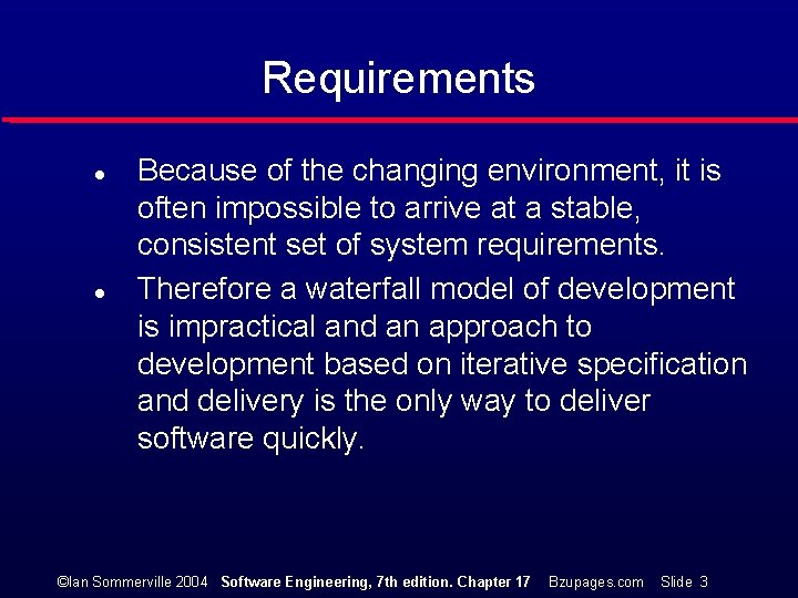 Requirements l l Because of the changing environment, it is often impossible to arrive