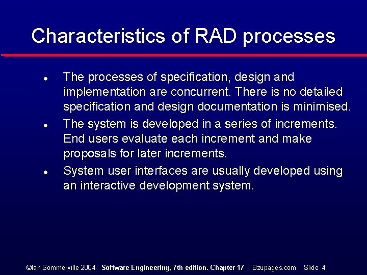 Characteristics of RAD processes l l l The processes of specification, design and implementation