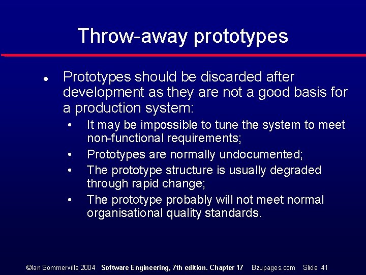 Throw-away prototypes l Prototypes should be discarded after development as they are not a